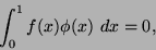 \begin{displaymath}
\int_0^1 f(x)\phi(x) dx = 0,
\end{displaymath}