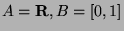 $A={\mathbf R}, B=[0,1]$
